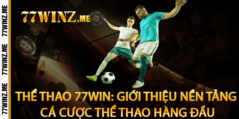 Thể thao 77Win: Giới thiệu nền tảng cá cược thể thao hàng đầu