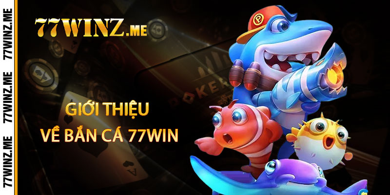 Bắn Cá 77Win - Viên đạn vàng, cá ẩn kho báu, bắn trúng rinh quà khủng 2 Giới thiệu về Bắn Cá 77Win