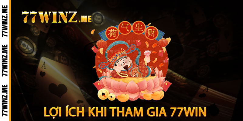 Lợi Ích Khi Tham Gia 77win