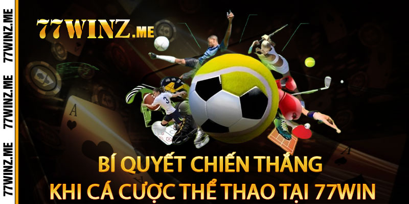 Bí quyết chiến thắng khi cá cược thể thao tại 77Win